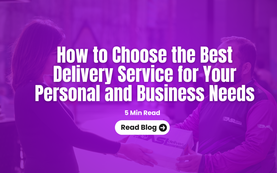 How to Choose the Best Delivery Service for Your Personal and Business Needs